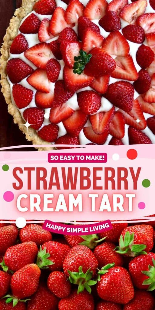A strawberry cream tart topped with fresh strawberry slices sits above a text banner reading Strawberry Cream Tart. Below, a pile of whole strawberries with green leaves. The banner includes phrases So Easy to Make! and Happy Simple Living.